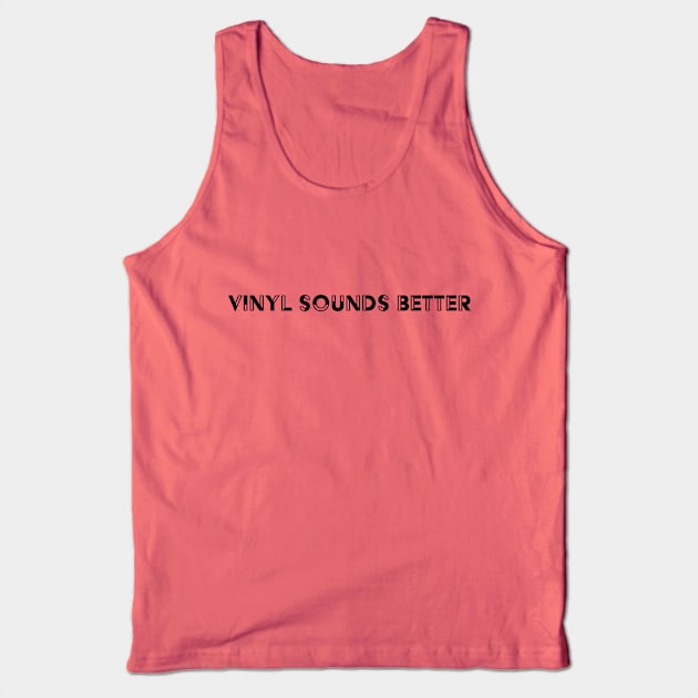 Vinyl Sounds Better Tank Top by quirkyandkind